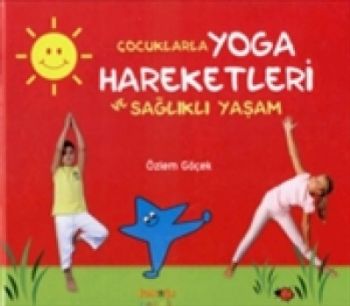 Çocuklarla Yoga Hareketleri ve Sağlıklı Yaşam %17 indirimli Özlem Göçe