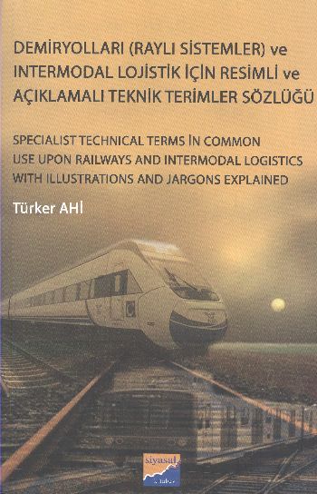 Demiryolları Raylı Sistemler ve Intermodal Lojistik İçin Resimli ve Açıklamalı Tek.Terimler Sözlüğü