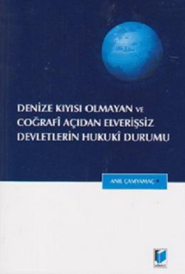 Denize Kıyısı Olmayan ve Coğrafi Açıdan Elverişsiz Devletlerin Hukuki Durumu