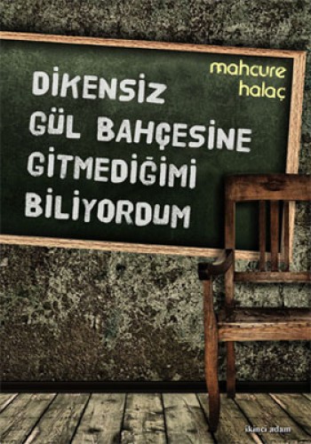 Dikensiz Gül Bahçesine Gitmediğimi Biliyordum