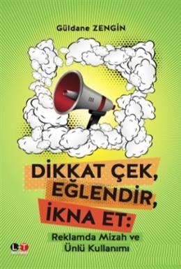 Dikkat Çek, Eğlendir, İkna Et Güldane Zengin