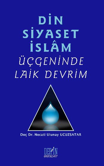 Din,Siyaset,İslam Üçgeninde Laik Devrim %17 indirimli Necati Ulunay Uc