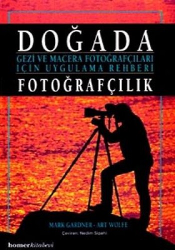 Doğada Fotoğrafçılık Gezi ve Macera Fotoğrafçıları İçin Uygulama Rehberi