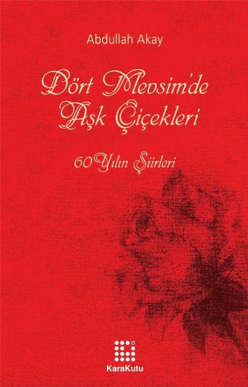 Dört Mevsimde Aşk Çiçekleri "60 Yılın Şiirleri" %17 indirimli Abdullah