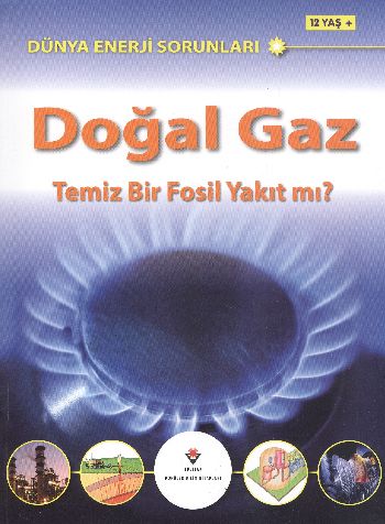 Dünya Enerji Sorunları Doğal Gaz Temiz Bir Fosil Yakıt Mı