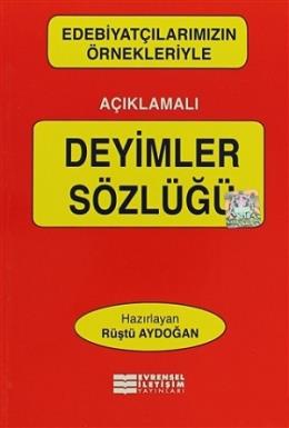 Edebiyatçılarımızın Örnekleriyle Açıklamalı Deyimler Sözlüğü