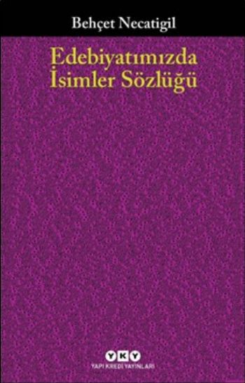 Edebiyatımızda İsimler Sözlüğü 901 Türk Edebiyatçısının Hayatı ve Eseri