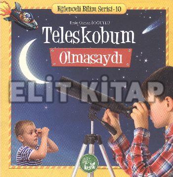 Eğlenceli Bilim Serisi 10 Teleskobum Olmasaydı Ersin Osman Söğütlü