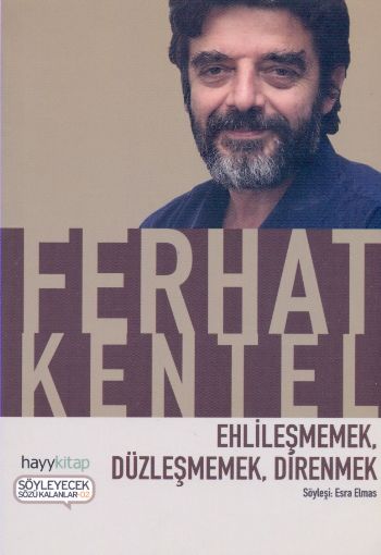 Ehlileşmemek,Düzleşmemek,Direnmek %17 indirimli Ferhat Kentel