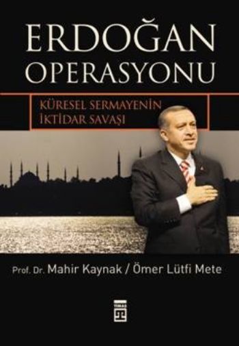 Erdoğan Operasyonu-Küresel Sermayenin İktidar Savaşı