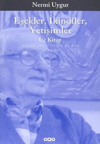 Eşekler, İkindiler, Yetişimler - Üç Kitap - Bütün Yapıtlarına Doğru