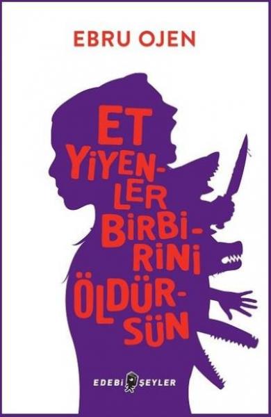 Et Yiyenler Birbirini Öldürsün Ebru Ojen