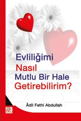 Evliliğimi Nasıl Mutlu Bir Hale Getirebilirim