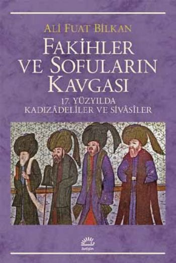 Fakihler ve Sofuların Kavgası 17. Yüzyılda Kadızadeliler ve Sivasîler