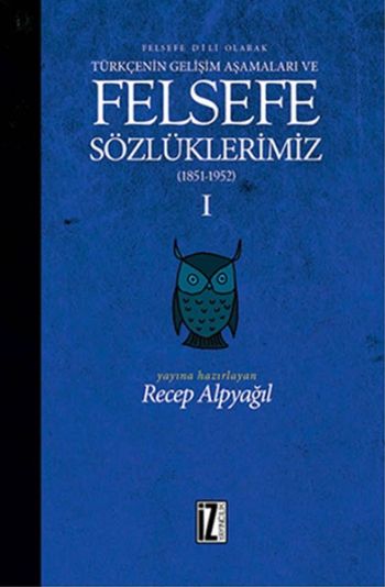 Felsefe Dili Olarak Türkçenin Gelişim Aşamaları ve Felsefe Sözlüklerimiz-I