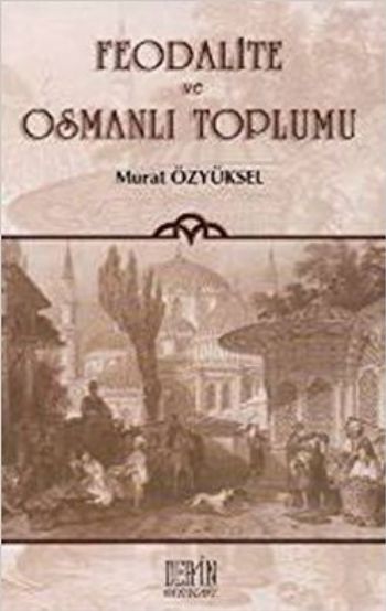Feodalite ve Osmanlı Toplumu %17 indirimli Murat Özyüksel