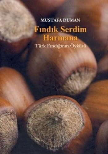 Fındık Serdim Harmana - Türk Fındığının Öyküsü