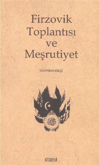 Firzovik Toplantısı ve Meşrutiyet %17 indirimli Süleyman Külçe