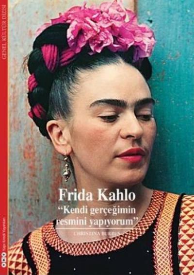 Frida Kahlo - Kendi Gerçeğimin Resmini Yapıyorum