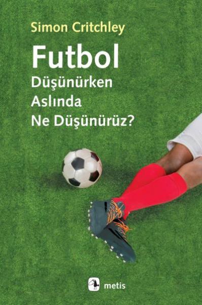 Futbol Düşünürken Aslında Ne Düşünürüz Simon Critchley