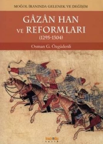 Gazan Han ve Reformları (1295-1304) "Moğol İranında Gelenek ve Değişim"