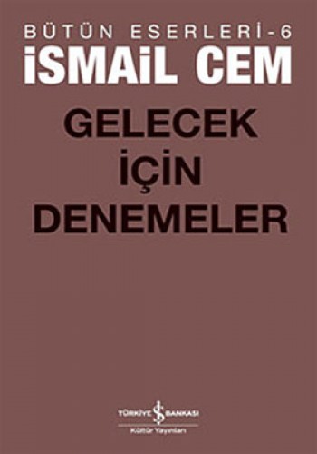 Bütün Eserleri-6: Gelecek İçin Denemeler %30 indirimli İsmail Cem