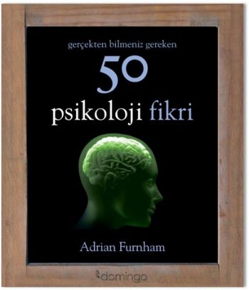 Gerçekten Bilmeniz Gereken 50 Psikoloji Fikri