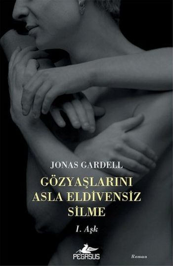 Gözyaşlarını Asla Eldivensiz Silme I. Aşk