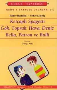 Grips Tiyatrosu Oyunları 1 Ketçaplı Spagetti Gök, Toprak, Hava, Deniz Bella, Patron ve Bulli