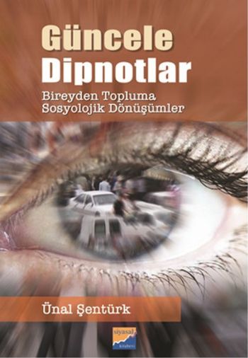 Güncele Dipnotlar - Bireyden Topluma Sosyolojik Dönüşümler