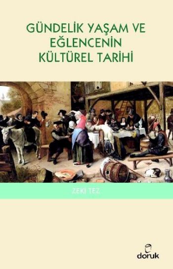 Gündelik Yaşam ve Eğlencenin Kültürel Tarihi %17 indirimli Zeki Tez