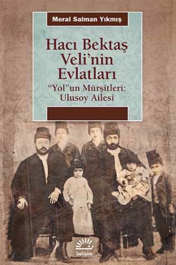 Hacı Bektaş Velinin Evlatları Yolun Mürşitleri Ulusoy Ailesi