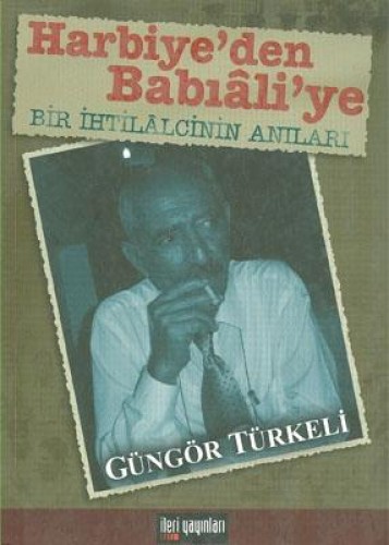 Harbiye’den Babıali’ye Bir İhtilalcinin Anıları