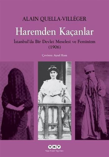 Haremden Kaçanlar İstanbulda Bir Devlet Meselesi ve Feminizm 1906