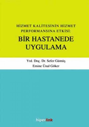 Hizmet Kalitesinin Hizmet Performansına Etkisi: Bir Hastanede Uygulama