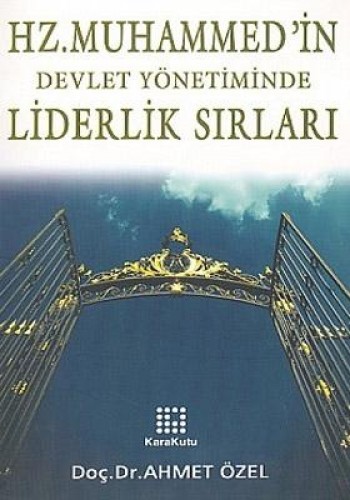 Hz. Muhammed’in Devlet Yönetiminde Liderlik Sırları İş ve Siyaset Hayatı