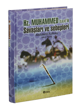 Hz. Muhammedin Savaşları ve Sebepleri %17 indirimli Abdulaziz Kutluay
