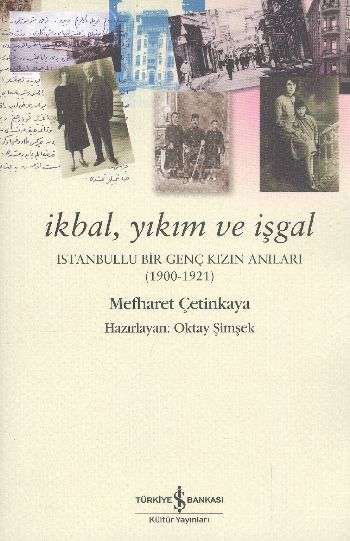 İkbal Yıkım ve İşgal İstanbullu Bir Genç Kızın Anıları 1900-1921