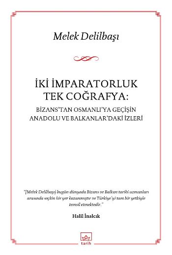 İki İmparatorluk Tek Coğrafya Bizanstan Osmanlıya Geçişin Anadolu ve Balkanlardaki İzleri