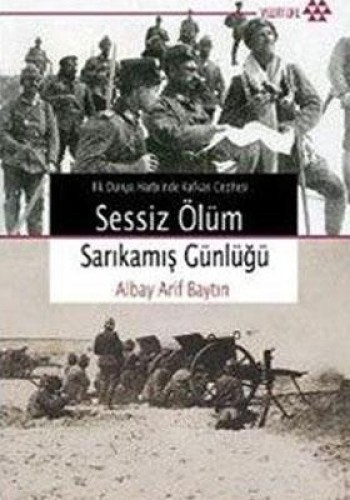 İlk Dünya Harbi’nde Kafkas Cephesi Sessiz Ölüm Sarıkamış Günlüğü