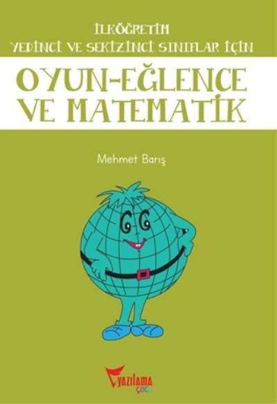 İlköğretim Yedinci ve Sekizinci Sınıflar İçin Oyun-Eğlence ve Matematik