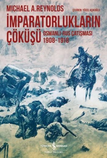 İmparatorlukların Çöküşü Osmanlı-Rus Çatışması 1908-1918