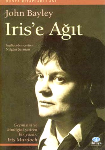 Iris’e Ağıt: Geçmişini ve Kimliğini Yitiren Bir Yazar: Iris Murdoch