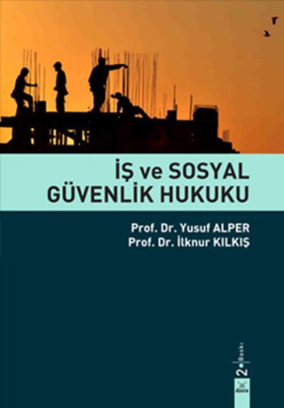 İş ve Sosyal Güvenlik Hukuku Yusuf Alper-İlknur Kılkış