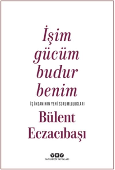 İşim Gücüm Budur Benim-İş İnsanının Yeni Sorumlulukları