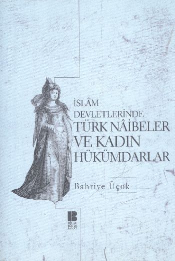 İslam Devletlerinde Türk Naibeler ve Kadın Hükümdarlar