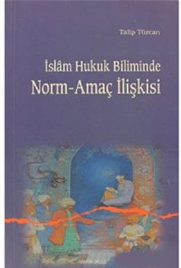 İslam Hukuk Biliminde Norm-Amaç İlişkisi %17 indirimli Talip Türcan