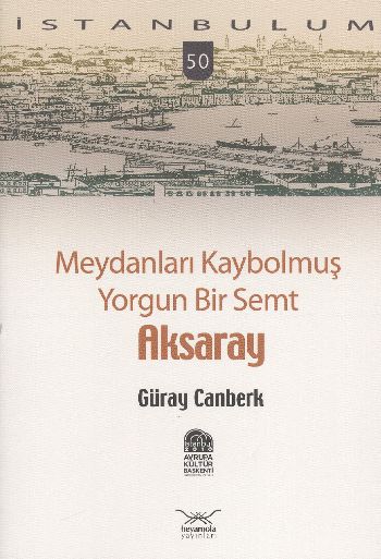İstanbulum-50: Aksaray (Meydanları Kaybolmuş Yorgun Bir Semt) %17 indi