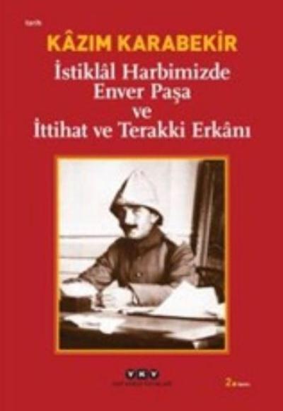 İstiklal Harbimizde Enver Paşa ve İttihat ve Terakki Erkanı