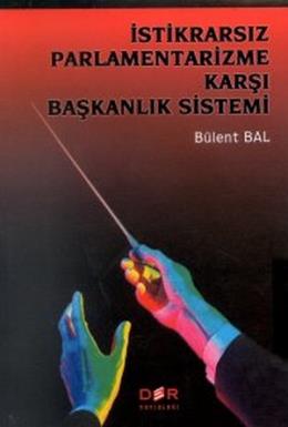 İstikrarsız Parlamentarizme Karşı Başkanlık Sistemi